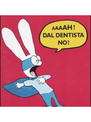 Aaaah! Dal dentista no!