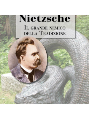 Nietzsche. Il grande nemico della tradizione
