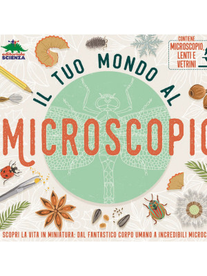 Il tuo mondo al microscopio. Scopri la vita in miniatura: dal fantastico corpo umano a incredibili microchip. Con microscopio, lenti e vetrini