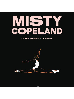 Misty Copeland. La mia anima sulle punte