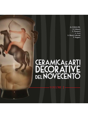 Ceramica e arti decorative del Novecento. Ediz. illustrata. Vol. 2