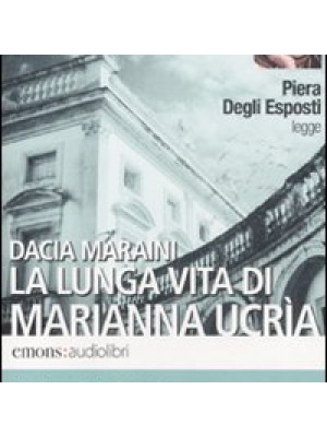 La lunga vita di Marianna Ucrìa letto da Piera Degli Esposti. Audiolibro. CD Audio formato MP3