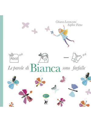 Le parole di Bianca sono farfalle. Ediz. a colori