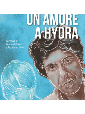 Un amore a Hydra. La storia di Leonard Cohen e Marianne Ihlen