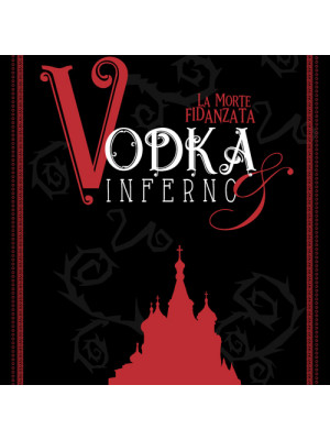 Vodka&Inferno. Vol. 1: La morte fidanzata