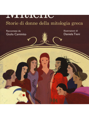 Mitiche. Storie di donne della mitologia greca