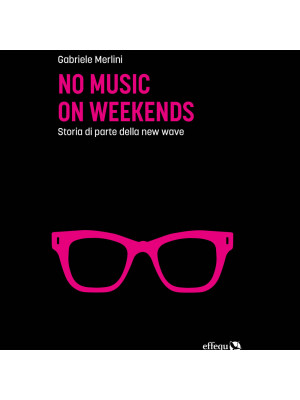 No music on weekends. Storia di parte della new wave