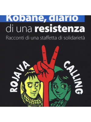 Kobane, diario di una resistenza. Racconti di una staffetta di solidarietà