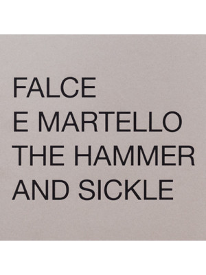 Falce e martello-The hammer and the sickle. Ediz. illustrata