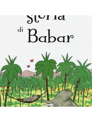 La storia di Babar. Ediz. a colori