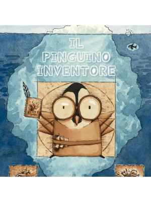 Il pinguino inventore. Ediz. a colori