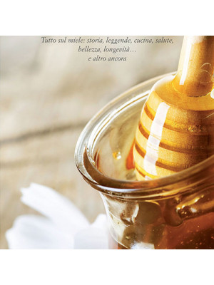 Dottor miele. Tutto sul miele: storia, leggende, cucina, salute, bellezza, longevità... e altro ancora