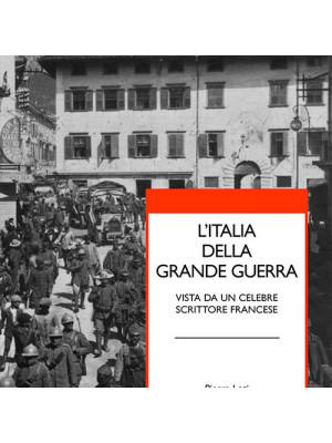 L'Italia della grande guerra. Vista da un celebre scrittore francese